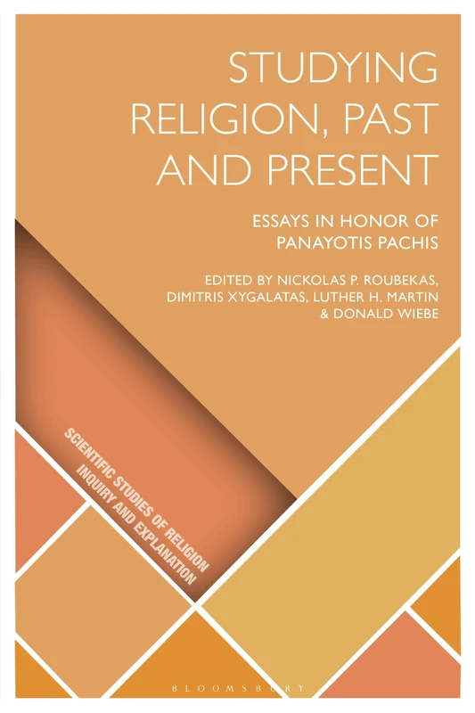 Studying Religion, Past and Present: Essays in Honor of Panayotis Pachis (Scientific Studies of Religion: Inquiry and Explanation)