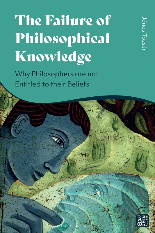 Failure of Philosophical Knowledge, The: Why Philosophers are not Entitled to their Beliefs - Image 1