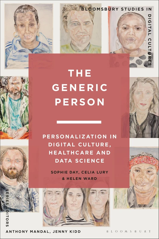 The Generic Person: Personalization in Digital Culture, Healthcare and Data Science (Bloomsbury Studies in Digital Cultures) - Image 1