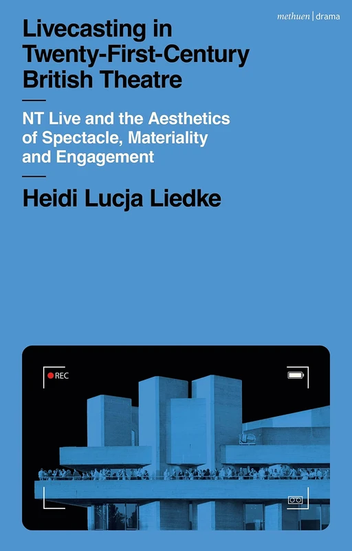 Livecasting in Twenty-First-Century British Theatre: NT Live and the Aesthetics of Spectacle, Materiality and Engagement - Image 1