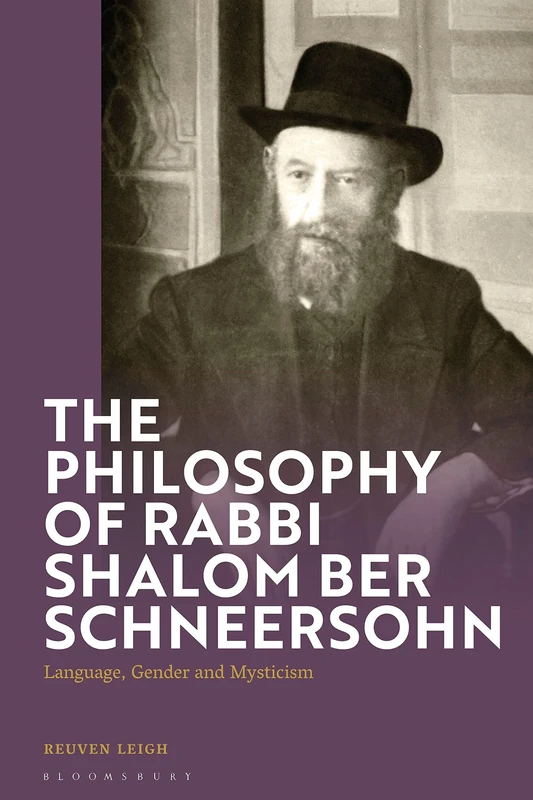 Philosophy of Rabbi Shalom Ber Schneersohn, The: Language, Gender and Mysticism