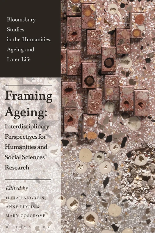 Framing Ageing: Interdisciplinary Perspectives for Humanities and Social Sciences Research (Bloomsbury Studies in the Humanities, Ageing and Later Life) - Image 1