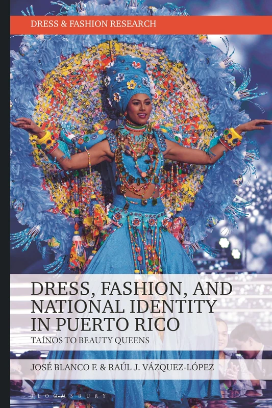 Dress, Fashion, and National Identity in Puerto Rico: Taínos to Beauty Queens (Dress and Fashion Research) - Image 1