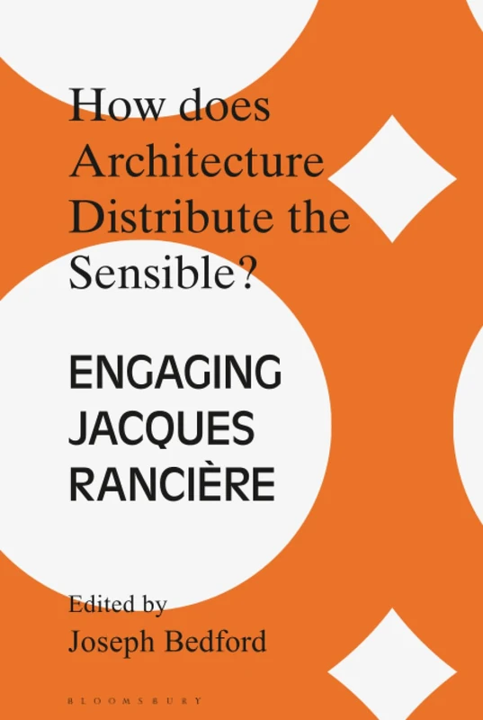 How Does Architecture Distribute the Sensible?: Engaging Jacques Rancière (Architecture Exchange: Engagements with Contemporary Theory and Philosophy) - Image 1