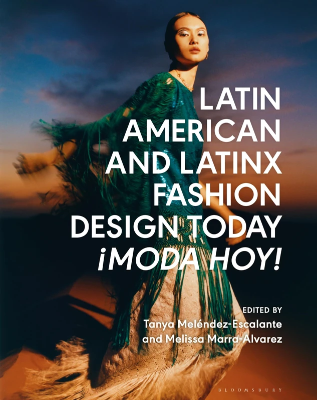Latin American and Latinx Fashion Design Today: ¡Moda Hoy!