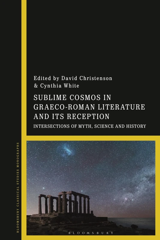 Sublime Cosmos in Graeco-Roman Literature and its Reception: Intersections of Myth, Science and History