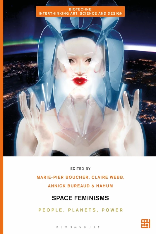 Space Feminisms: People, Planets, Power (Biotechne: Interthinking Art, Science and Design)