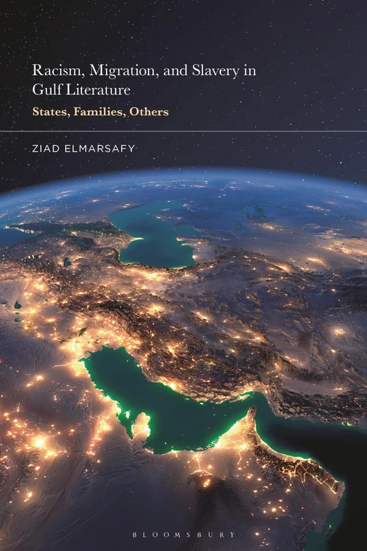 Racism, Migration, and Slavery in Gulf Literature: States, Families, Others