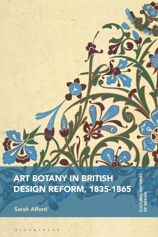 Art Botany in British Design Reform, 1835-1865 (Cultural Histories of Design)