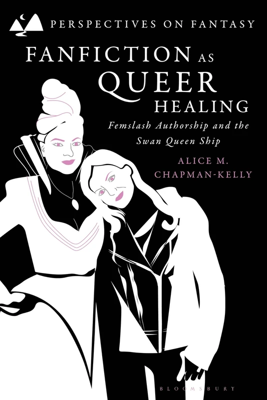 Fanfiction as Queer Healing: Femslash Authorship and the Swan Queen Ship (Perspectives on Fantasy)