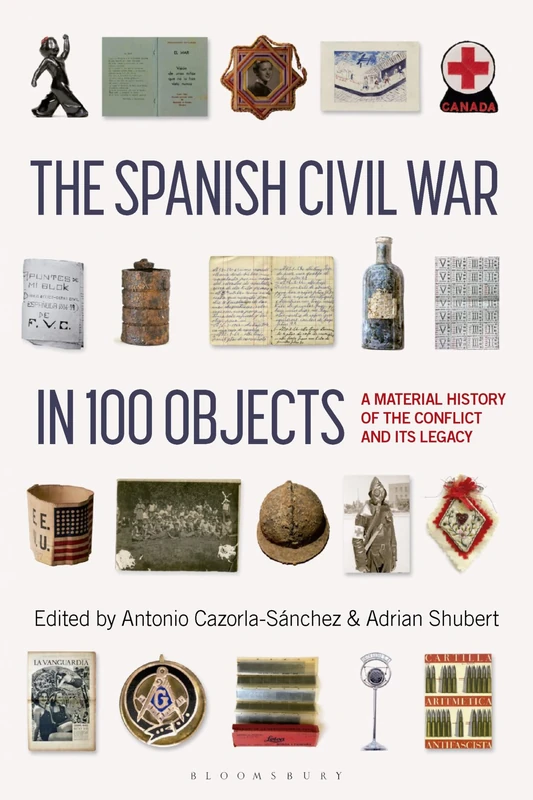 Spanish Civil War in 100 Objects, The: A Material History of the Conflict and its Legacy