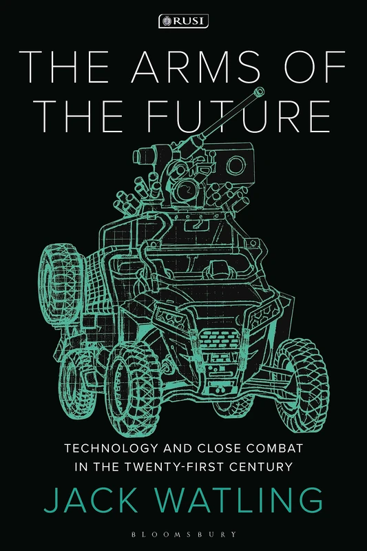 Arms of the Future, The: Technology and Close Combat in the Twenty-First Century (New Perspectives on Defence and Security)