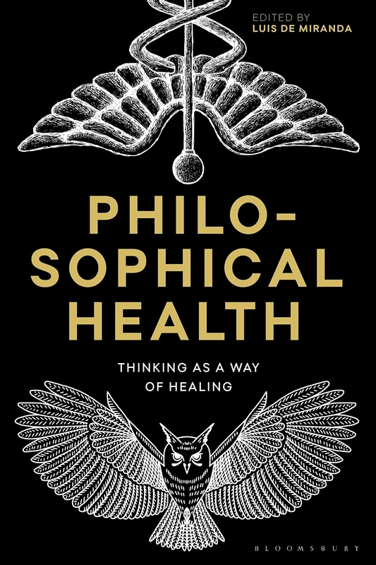 Philosophical Health: Thinking as a Way of Healing (Re-inventing Philosophy as a Way of Life)