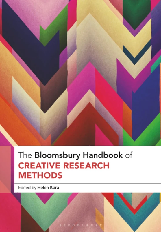 Bloomsbury Handbook of Creative Research Methods, The
