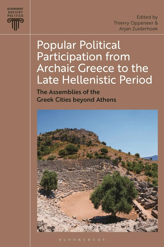 Popular Political Participation from Archaic Greece to the Late Hellenistic Period: The Assemblies of the Greek Cities beyond Athens (Bloomsbury Ancient Politics)