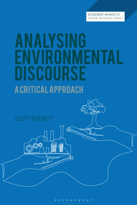 Analysing Environmental Discourse: A Critical Approach (Bloomsbury Advances in Critical Discourse Studies)