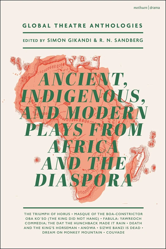 Global Theatre Anthologies: Ancient, Indigenous and Modern Plays from Africa and the Diaspora: The Triumph of Horus; Masque of the Boa-Constrictor; ... is Dead; Dream on Monkey Mountain; Couvade