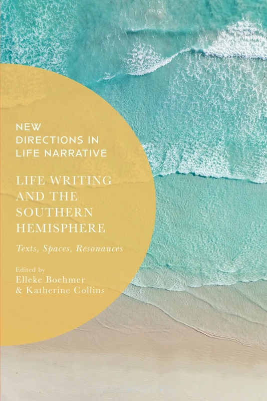Life Writing and the Southern Hemisphere: Texts, Spaces, Resonances (New Directions in Life Narrative)