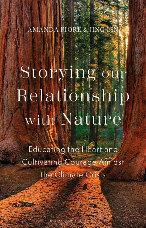 Storying our Relationship with Nature: Educating the Heart and Cultivating Courage Amidst the Climate Crisis