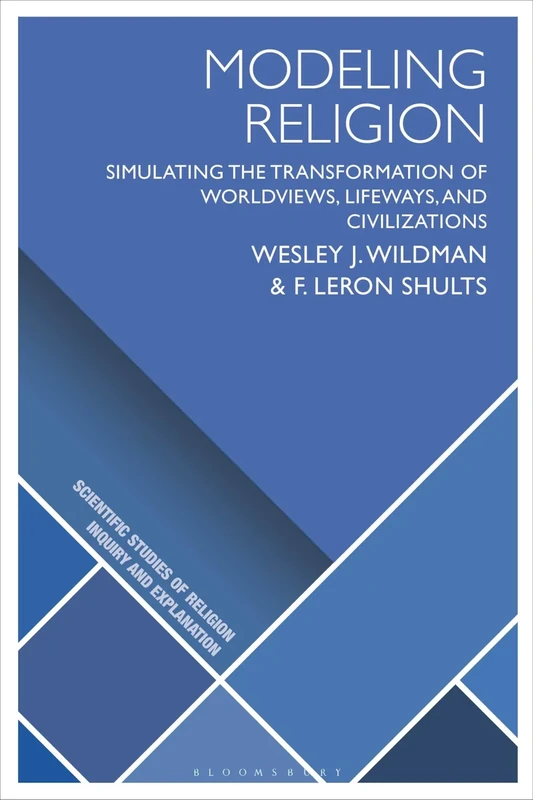 Modeling Religion: Simulating the Transformation of Worldviews, Lifeways, and Civilizations (Scientific Studies of Religion: Inquiry and Explanation)