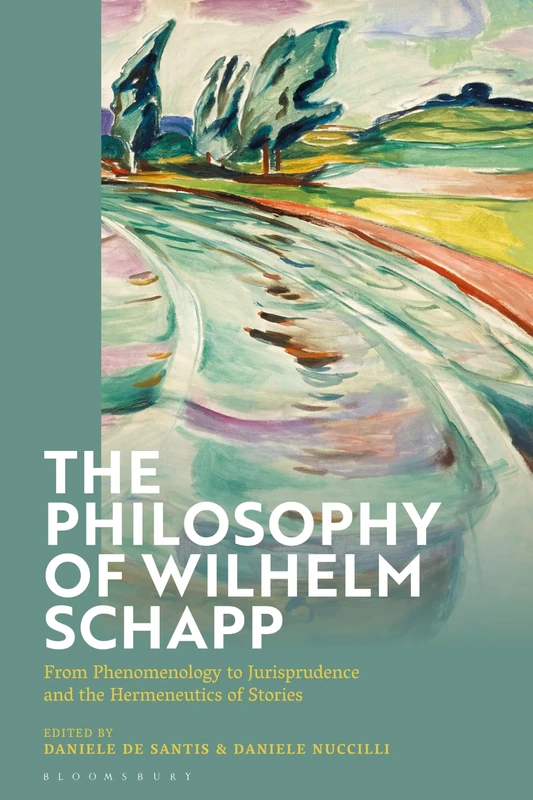 Philosophy of Wilhelm Schapp, The: From Phenomenology to Jurisprudence and the Hermeneutics of Stories