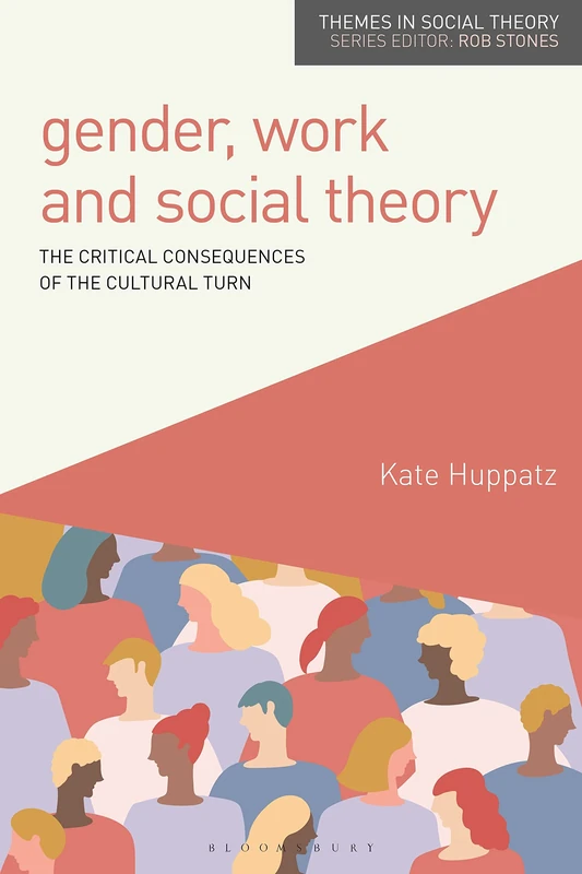 Gender, Work and Social Theory: The Critical Consequences of the Cultural Turn (Themes in Social Theory)