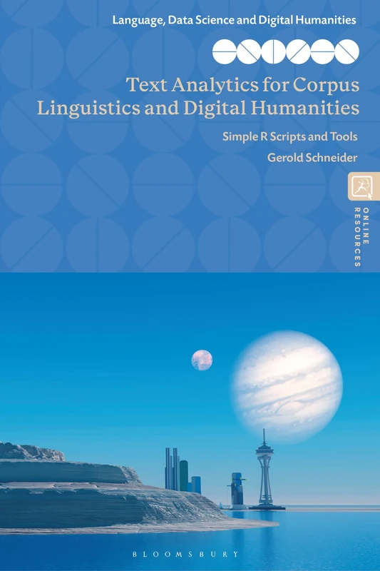 Text Analytics for Corpus Linguistics and Digital Humanities: Simple R Scripts and Tools (Language, Data Science and Digital Humanities)