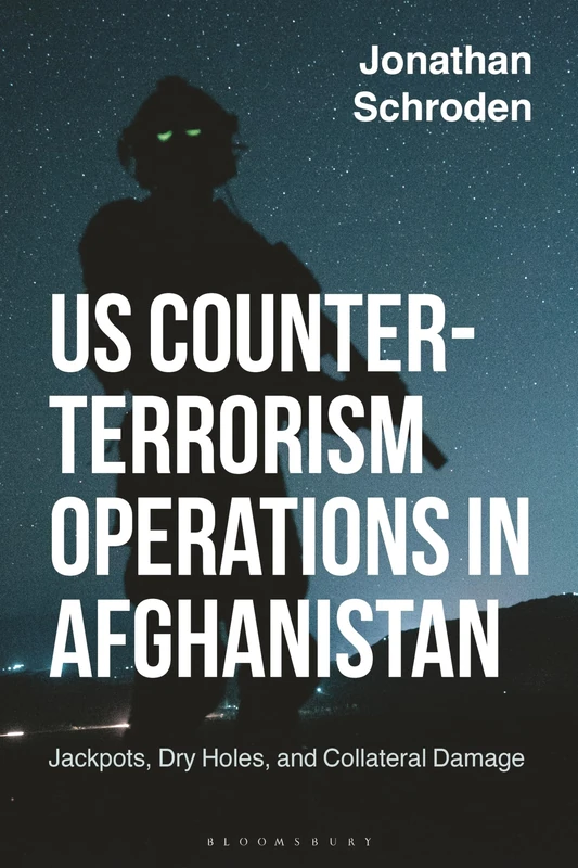 US Counter-Terrorism Operations in Afghanistan: Jackpots, Dry Holes, and Collateral Damage (Studies in Contemporary Warfare)