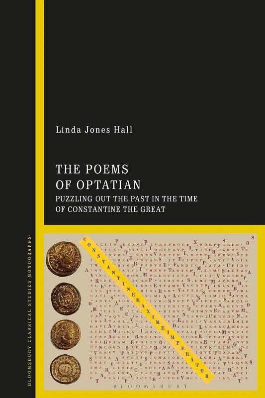 Poems of Optatian, The: Puzzling out the Past in the Time of Constantine the Great