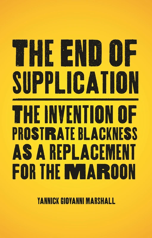 End of Supplication, The: The Invention of Prostrate Blackness as a Replacement for the Maroon - Image 1