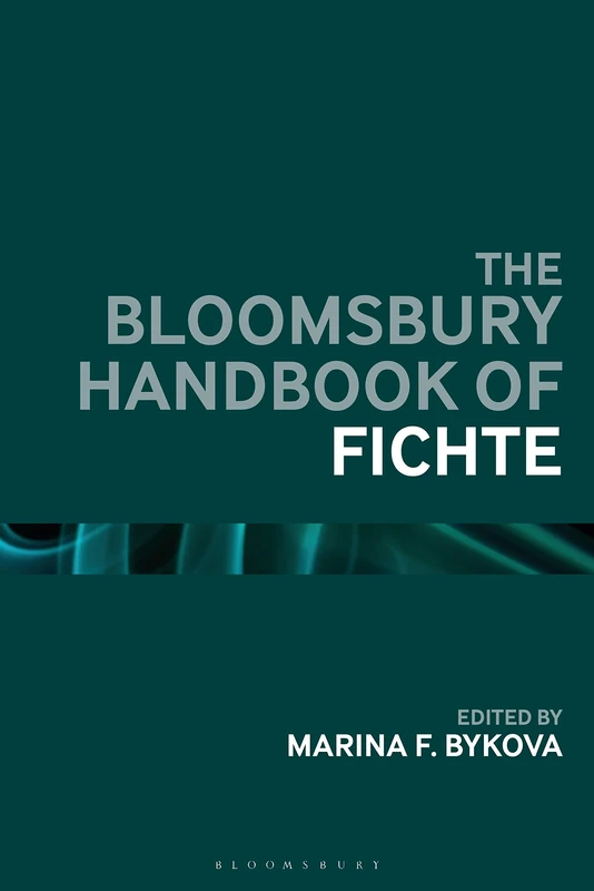 Bloomsbury Handbook of Fichte, The