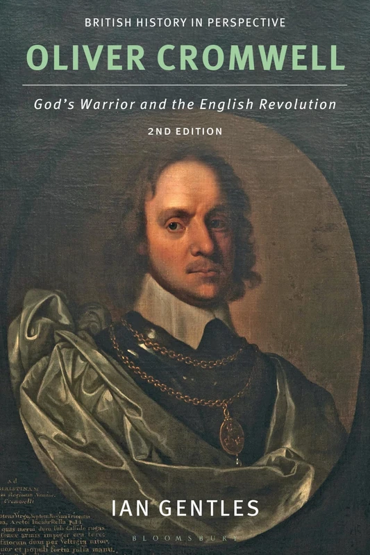 Oliver Cromwell: God's Warrior and the English Revolution (British History in Perspective)