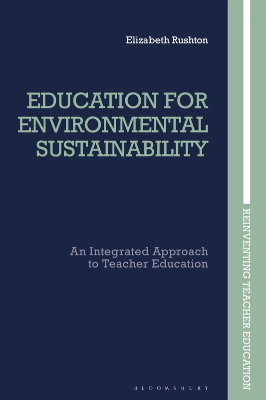 Education for Environmental Sustainability: An Integrated Approach to Teacher Education (Reinventing Teacher Education)