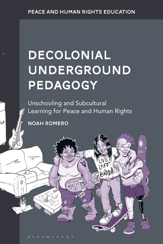 Decolonial Underground Pedagogy: Unschooling and Subcultural Learning for Peace and Human Rights (Peace and Human Rights Education)