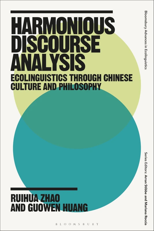 Harmonious Discourse Analysis: Ecolinguistics through Chinese Culture and Philosophy (Bloomsbury Advances in Ecolinguistics)