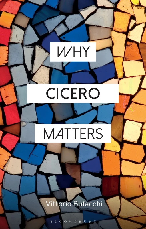 Why Cicero Matters (Why Philosophy Matters)