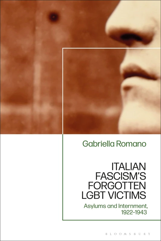 Italian Fascism’s Forgotten LGBT Victims: Asylums and Internment, 1922 – 1943