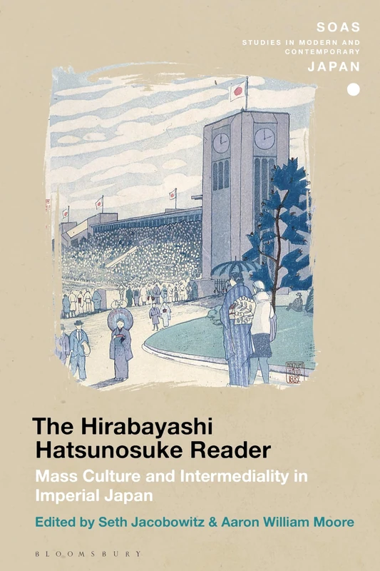 Hirabayashi Hatsunosuke Reader, The: Mass Culture and Intermediality in Imperial Japan (SOAS Studies in Modern and Contemporary Japan)