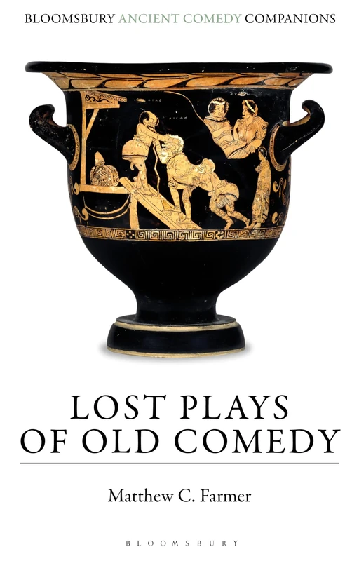 Lost Plays of Old Comedy (Bloomsbury Ancient Comedy Companions)