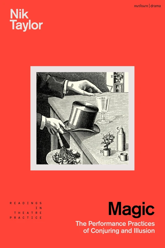 Magic: The Performance Practices of Conjuring and Illusion (Readings in Theatre Practice)