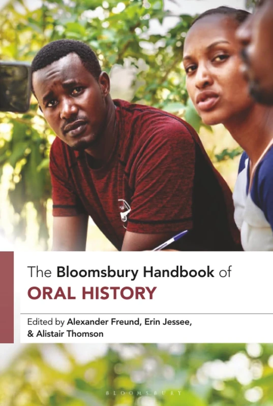 Bloomsbury Handbook of Oral History, The