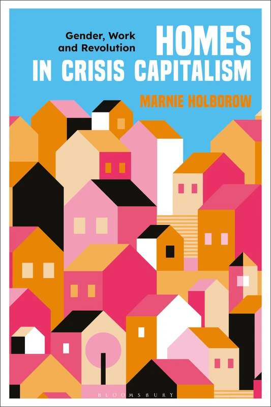 Homes in Crisis Capitalism: Gender, Work and Revolution