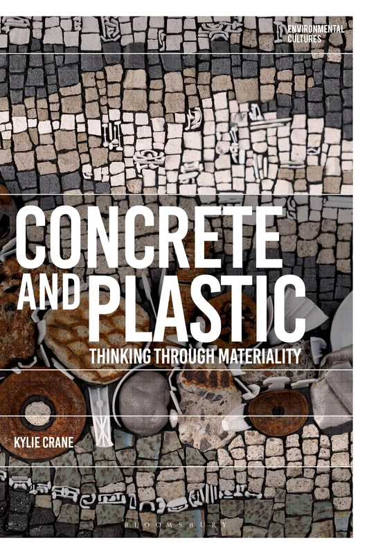 Concrete and Plastic: Thinking through Materiality (Environmental Cultures)