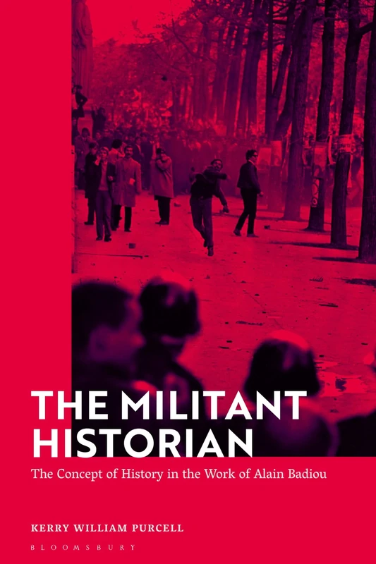 Militant Historian, The: The Concept of History in the Work of Alain Badiou