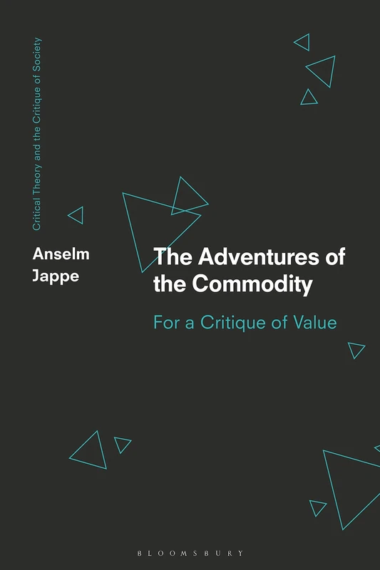Adventures of the Commodity, The: For a Critique of Value (Critical Theory and the Critique of Society)