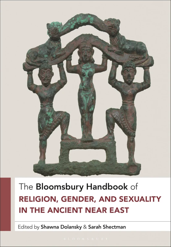 The Bloomsbury Handbook of Religion, Gender, and Sexuality in the Ancient Near East