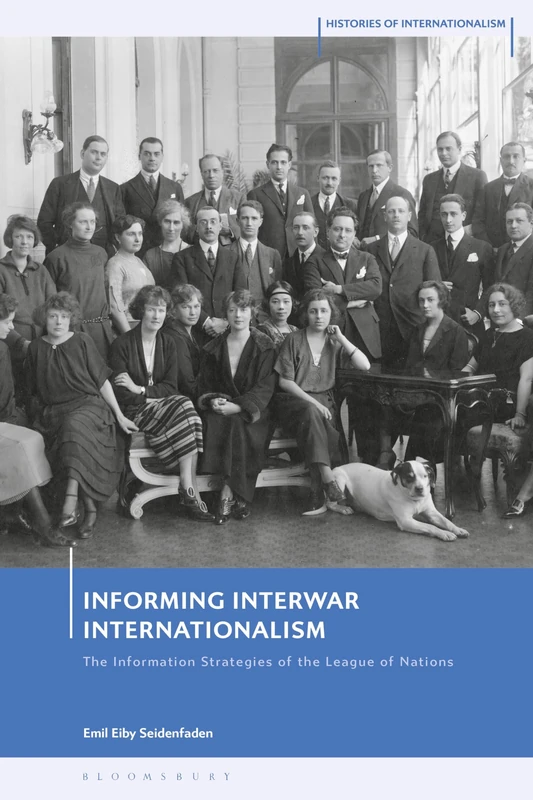 Informing Interwar Internationalism: The Information Strategies of the League of Nations (Histories of Internationalism)