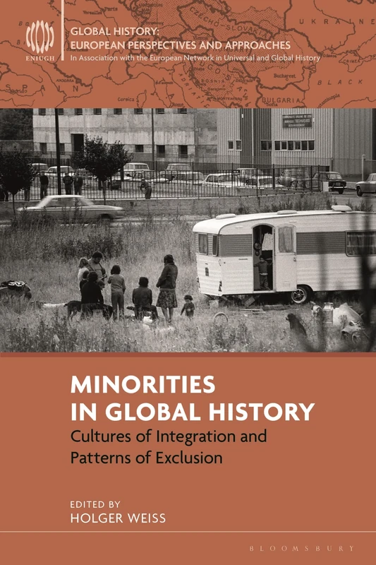 Minorities in Global History: Cultures of Integration and Patterns of Exclusion (Global History: European Perspectives and Approaches)