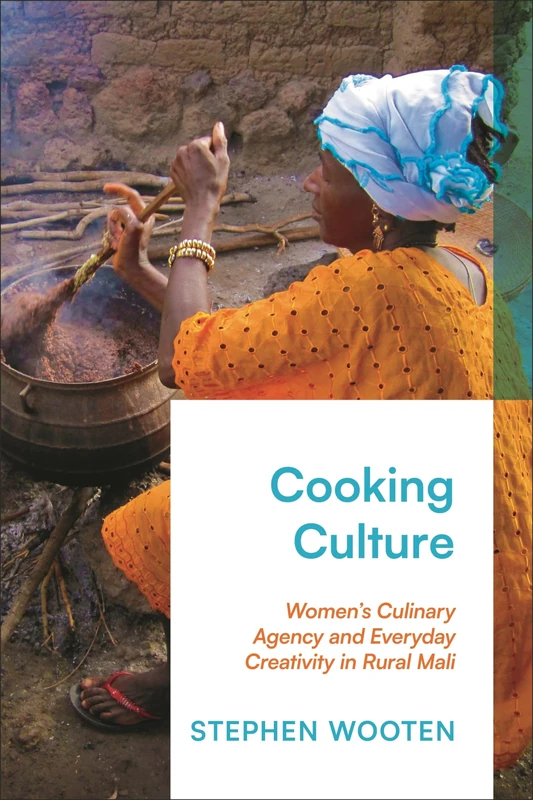 Cooking Culture: Women’s Culinary Agency and Everyday Creativity in Rural Mali