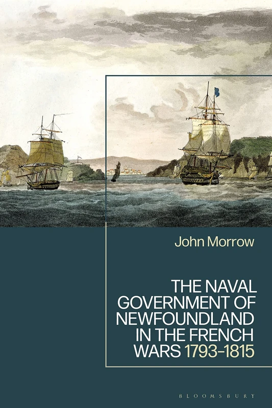 Naval Government of Newfoundland in the French Wars, The: 1793-1815 - Image 1